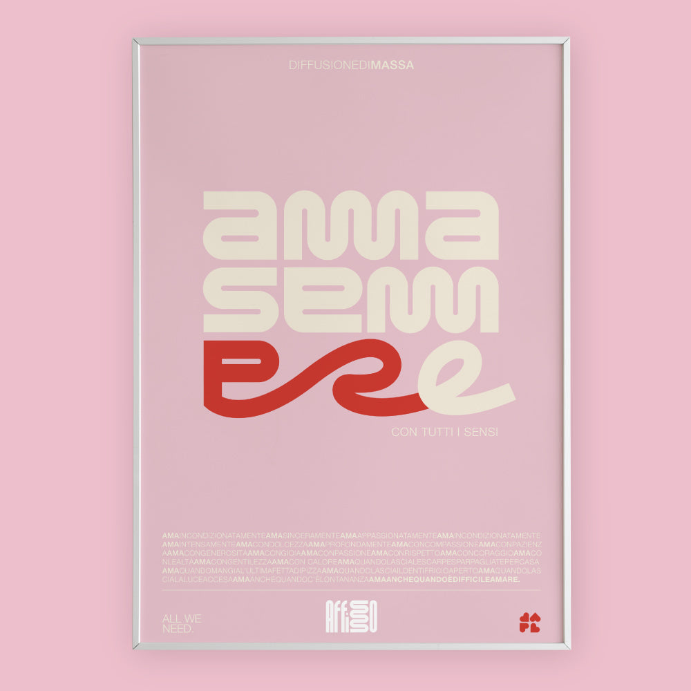 Poster tipografico moderno con la scritta 'AMMA SEMPRE' in caratteri bold e curvi su sfondo rosa. Il design utilizza colori crema, rosso e bianco, con un effetto dinamico sulle lettere. Contiene anche piccole scritte in italiano come 'con tutti i sensi' e 'ALL WE NEED'. Stile minimalista ed emozionale, ideale per decorazione e comunicazione visiva.