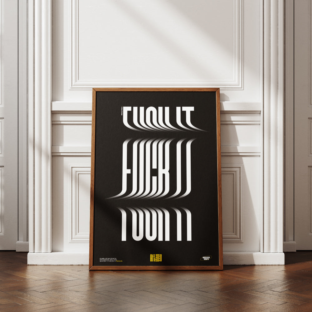 Poster artistico con scritta 'Fuck It' in caratteri bianchi distorti e allungati su sfondo nero, creando un effetto dinamico e moderno. Design tipografico minimalista e audace, ideale per spazi creativi.