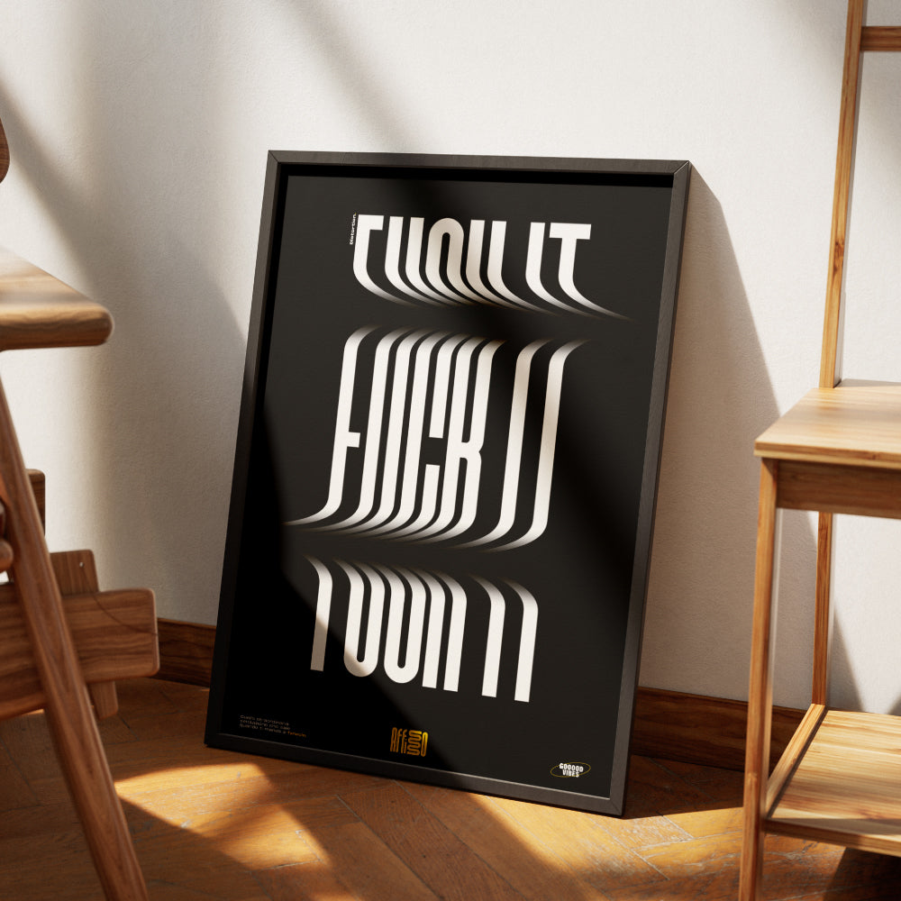 Poster artistico con scritta 'Fuck It' in caratteri bianchi distorti e allungati su sfondo nero, creando un effetto dinamico e moderno. Design tipografico minimalista e audace, ideale per spazi creativi.