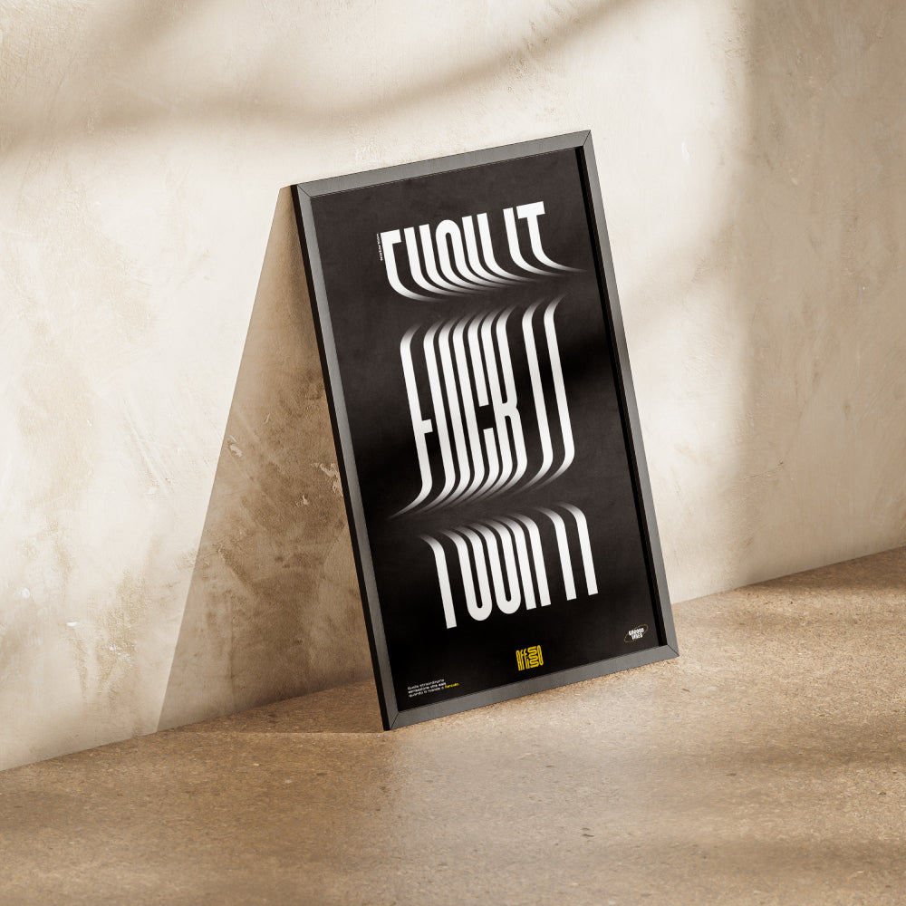 Poster artistico con scritta 'Fuck It' in caratteri bianchi distorti e allungati su sfondo nero, creando un effetto dinamico e moderno. Design tipografico minimalista e audace, ideale per spazi creativi.