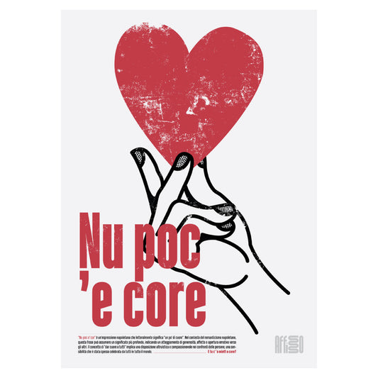 Poster tipografico con illustrazione di un cuore rosso stilizzato, sostenuto da una mano in bianco e nero, accompagnato dalla scritta 'Nu poc 'e core' in caratteri rossi e audaci. Design moderno con texture graffiata, ispirato al romanticismo e alla generosità del dialetto napoletano.