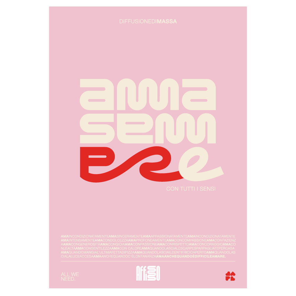 Poster tipografico moderno con la scritta 'AMMA SEMPRE' in caratteri bold e curvi su sfondo rosa. Il design utilizza colori crema, rosso e bianco, con un effetto dinamico sulle lettere. Contiene anche piccole scritte in italiano come 'con tutti i sensi' e 'ALL WE NEED'. Stile minimalista ed emozionale, ideale per decorazione e comunicazione visiva.