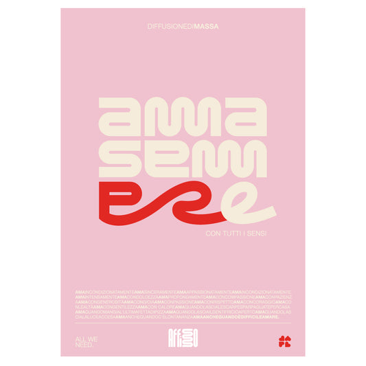 Poster tipografico moderno con la scritta 'AMMA SEMPRE' in caratteri bold e curvi su sfondo rosa. Il design utilizza colori crema, rosso e bianco, con un effetto dinamico sulle lettere. Contiene anche piccole scritte in italiano come 'con tutti i sensi' e 'ALL WE NEED'. Stile minimalista ed emozionale, ideale per decorazione e comunicazione visiva.